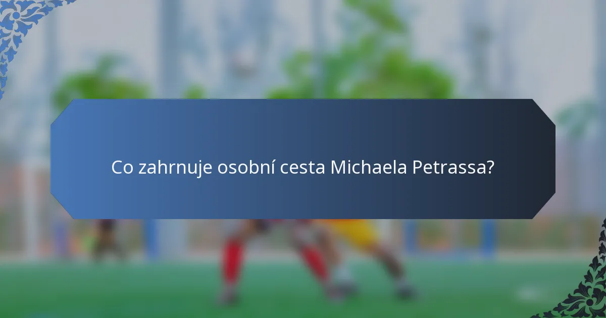 Co zahrnuje osobní cesta Michaela Petrassa?