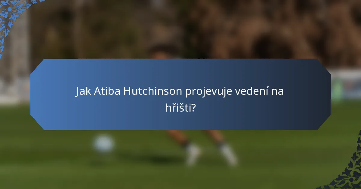 Jak Atiba Hutchinson projevuje vedení na hřišti?