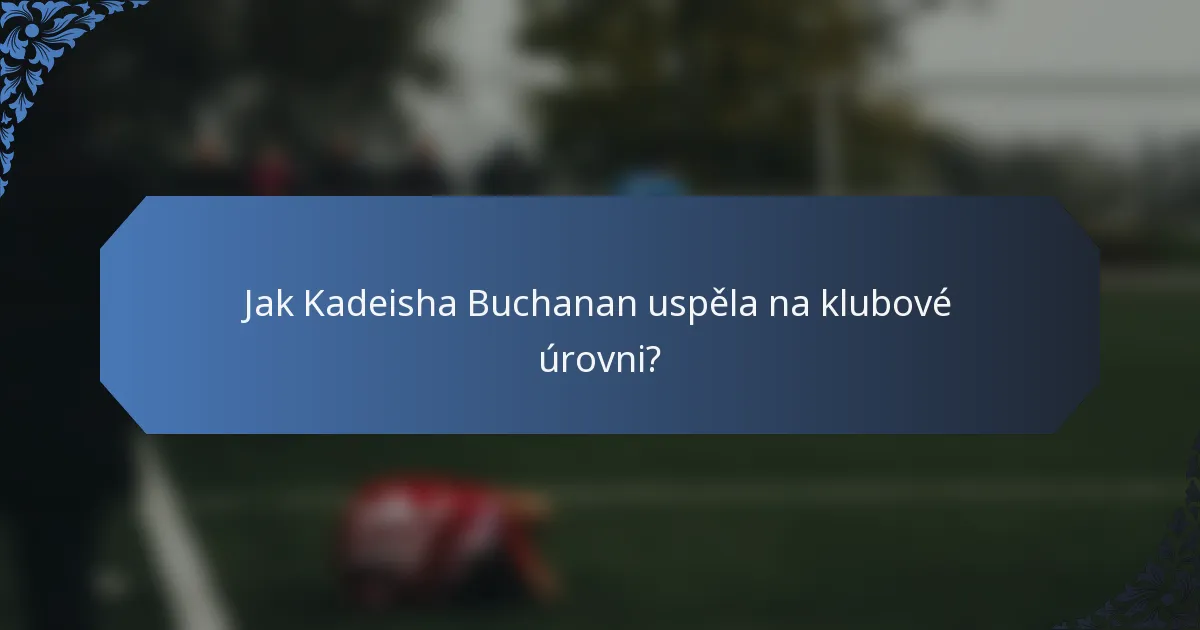 Jak Kadeisha Buchanan uspěla na klubové úrovni?