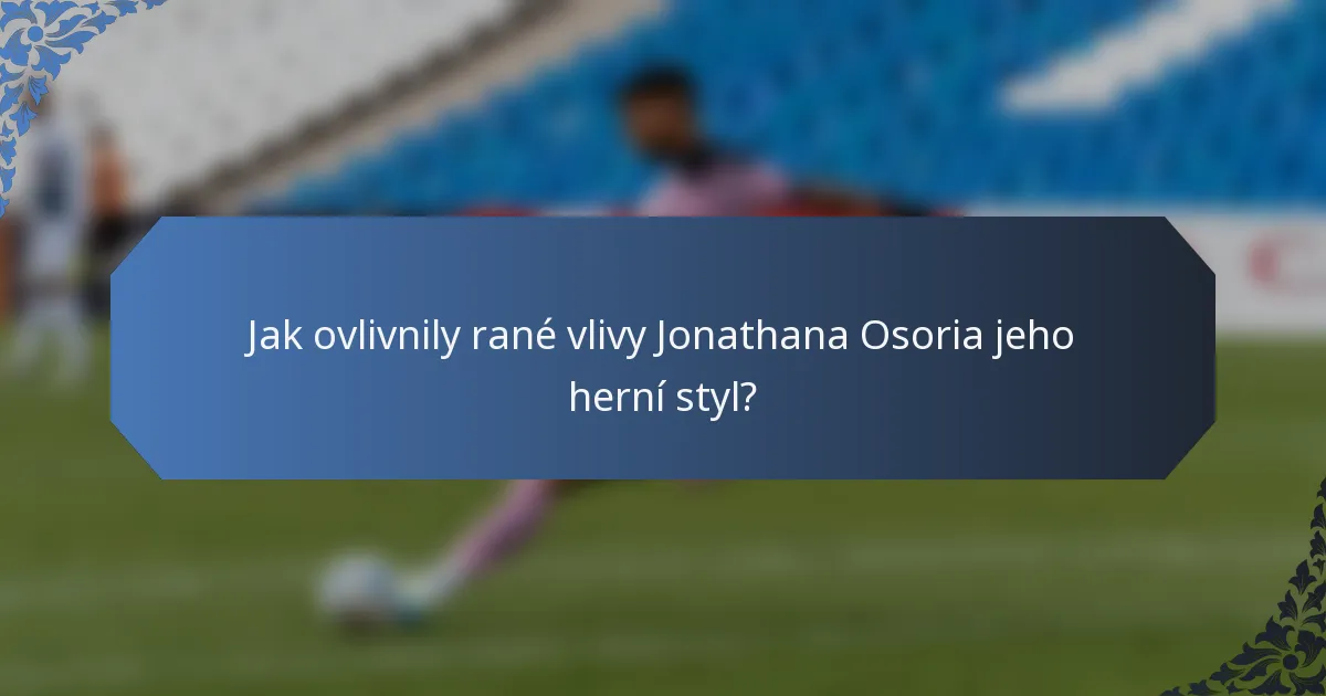 Jak ovlivnily rané vlivy Jonathana Osoria jeho herní styl?