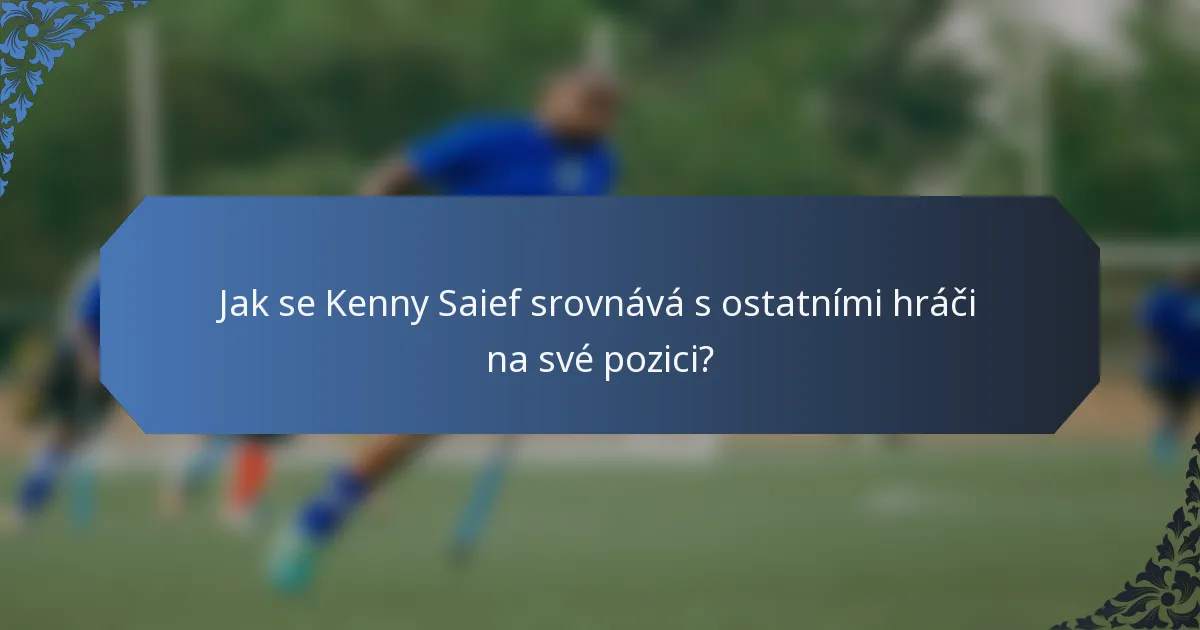 Jak se Kenny Saief srovnává s ostatními hráči na své pozici?
