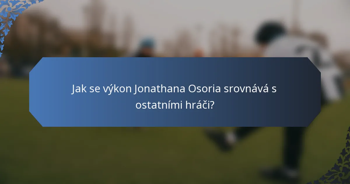 Jak se výkon Jonathana Osoria srovnává s ostatními hráči?