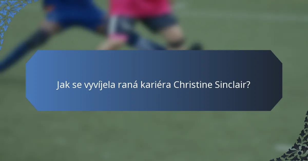 Jak se vyvíjela raná kariéra Christine Sinclair?