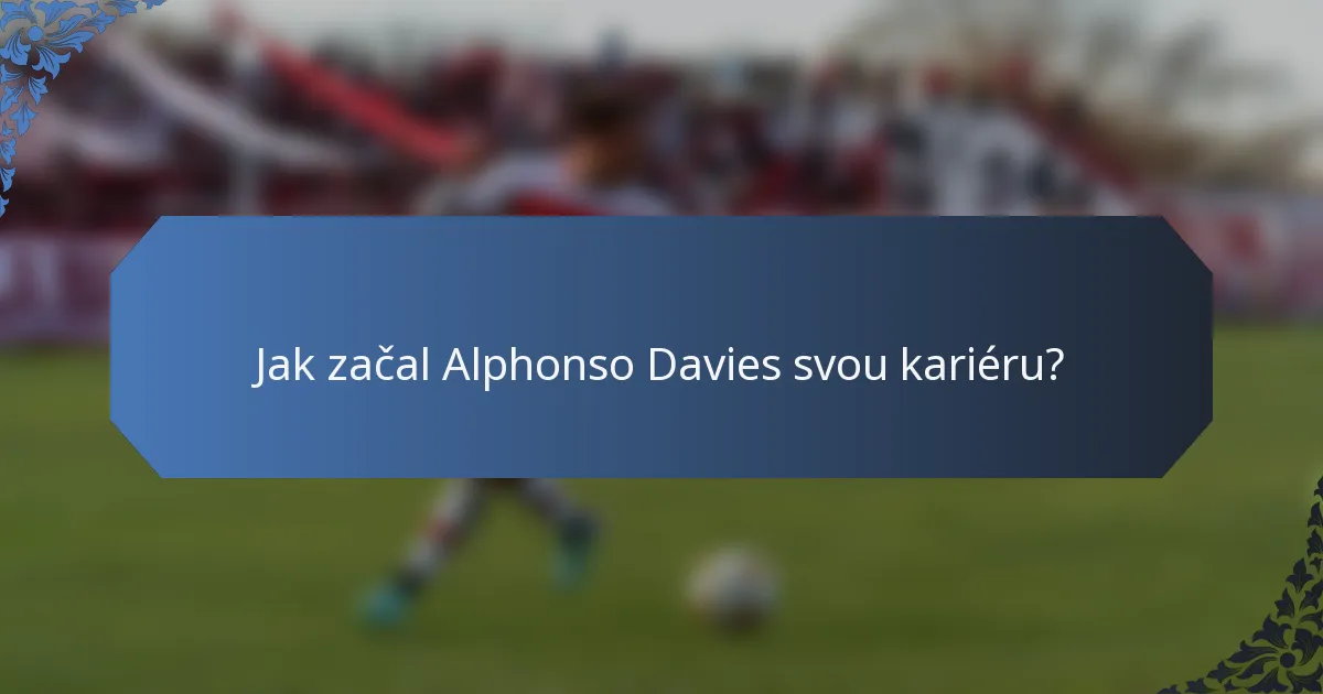 Jak začal Alphonso Davies svou kariéru?