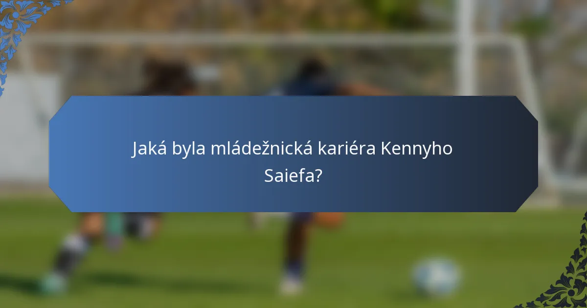Jaká byla mládežnická kariéra Kennyho Saiefa?