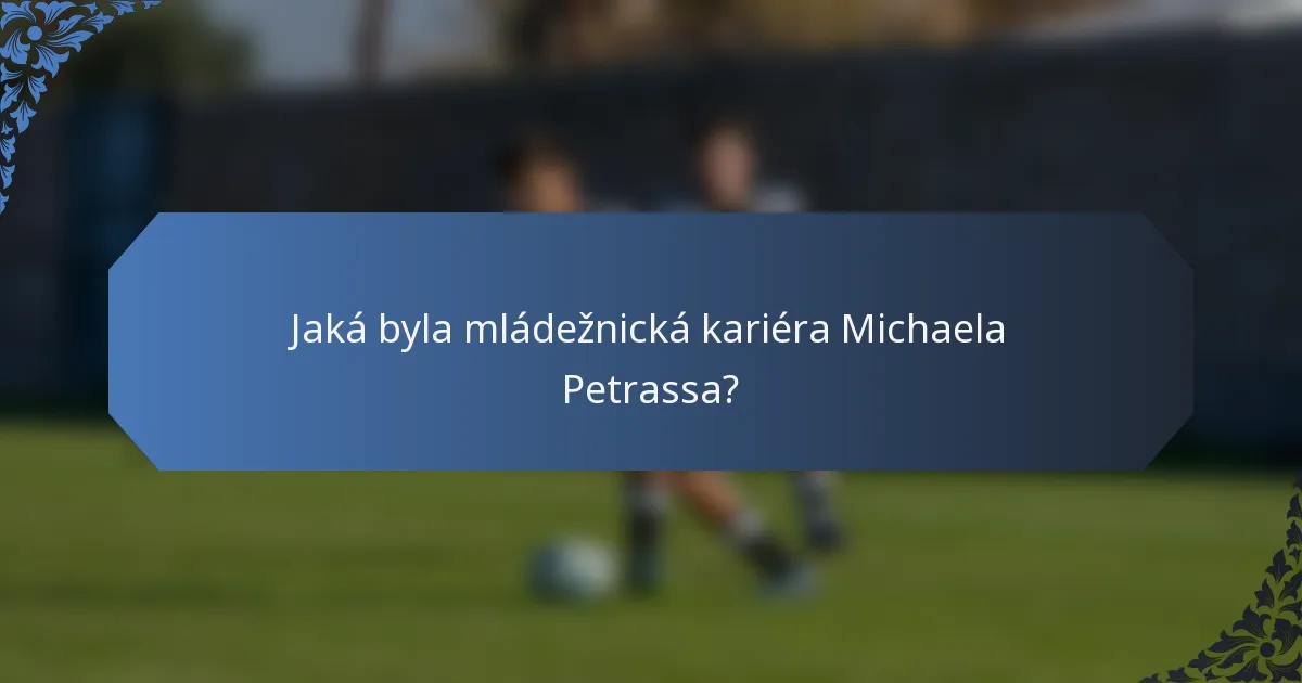 Jaká byla mládežnická kariéra Michaela Petrassa?