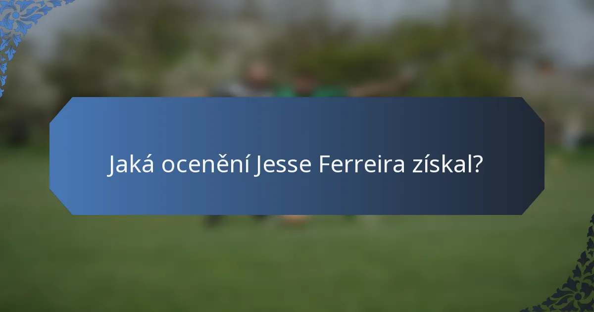 Jaká ocenění Jesse Ferreira získal?