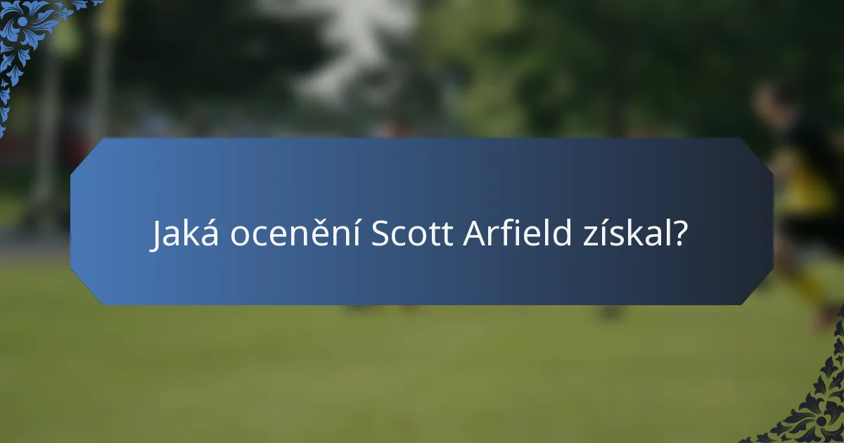 Jaká ocenění Scott Arfield získal?