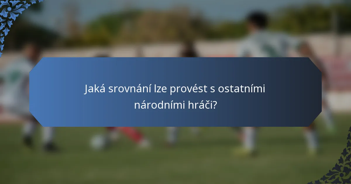 Jaká srovnání lze provést s ostatními národními hráči?