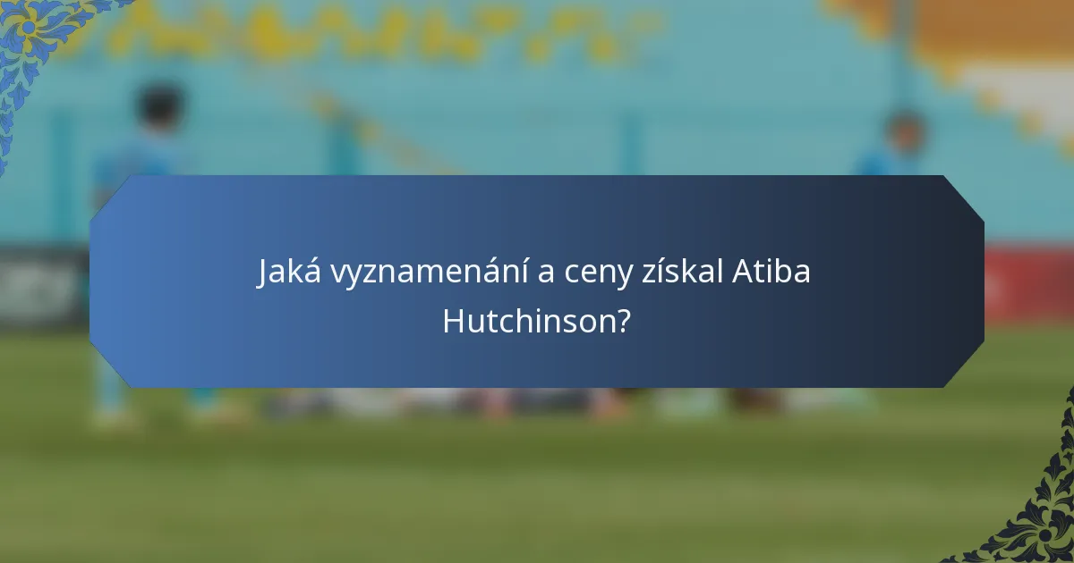 Jaká vyznamenání a ceny získal Atiba Hutchinson?
