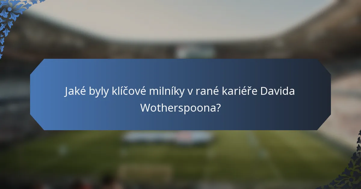 Jaké byly klíčové milníky v rané kariéře Davida Wotherspoona?