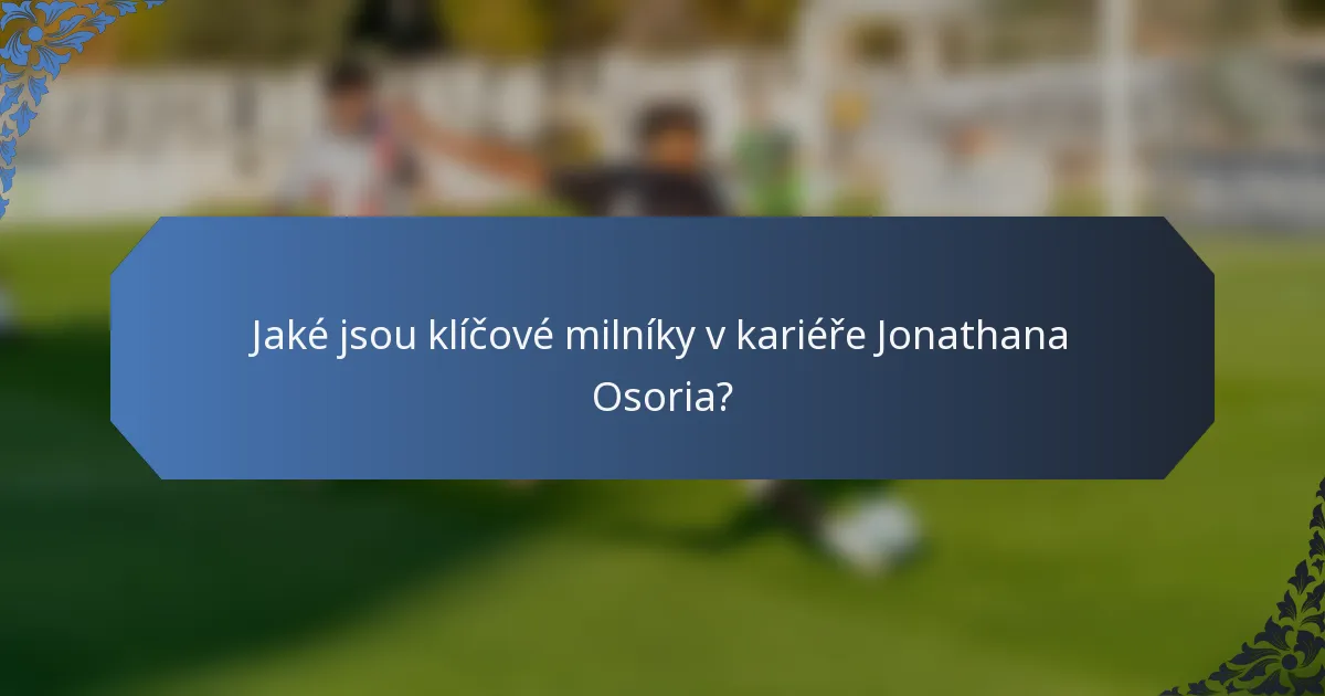 Jaké jsou klíčové milníky v kariéře Jonathana Osoria?