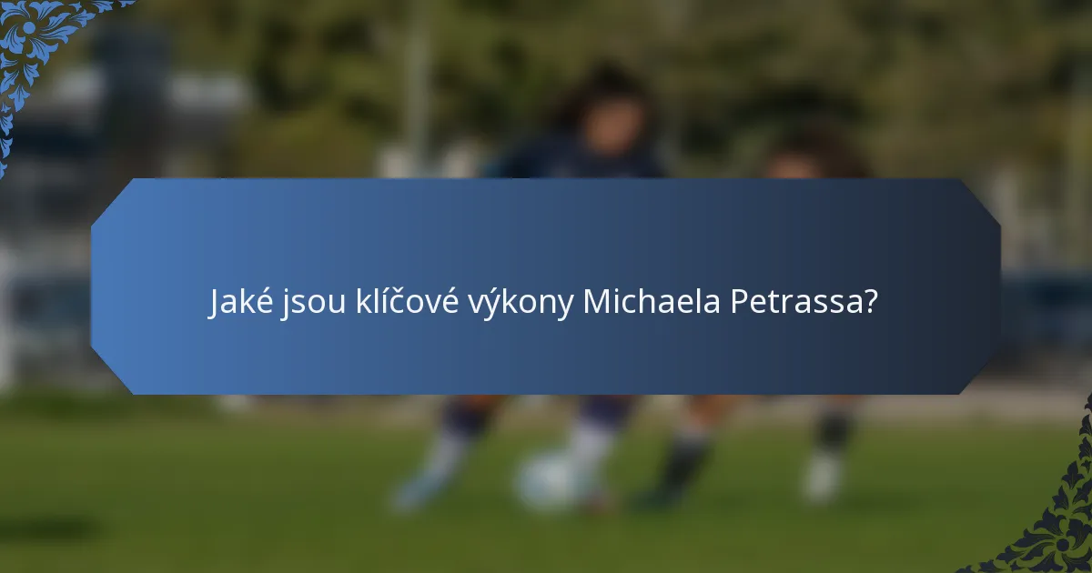 Jaké jsou klíčové výkony Michaela Petrassa?