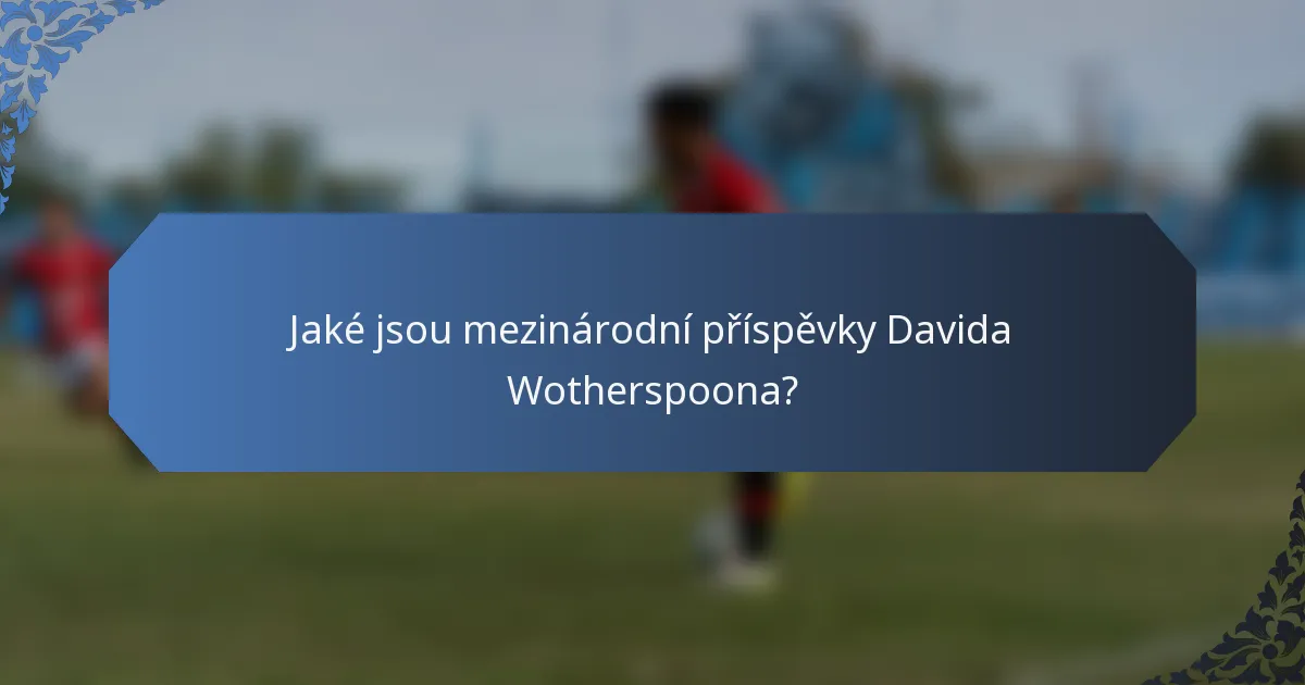 Jaké jsou mezinárodní příspěvky Davida Wotherspoona?