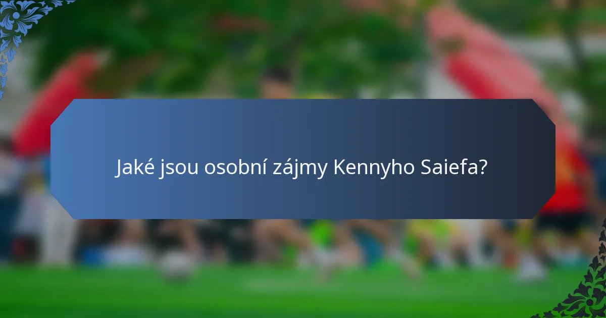 Jaké jsou osobní zájmy Kennyho Saiefa?
