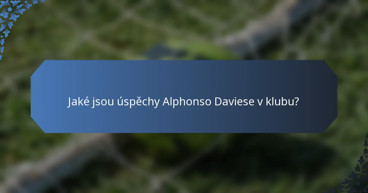 Jaké jsou úspěchy Alphonso Daviese v klubu?