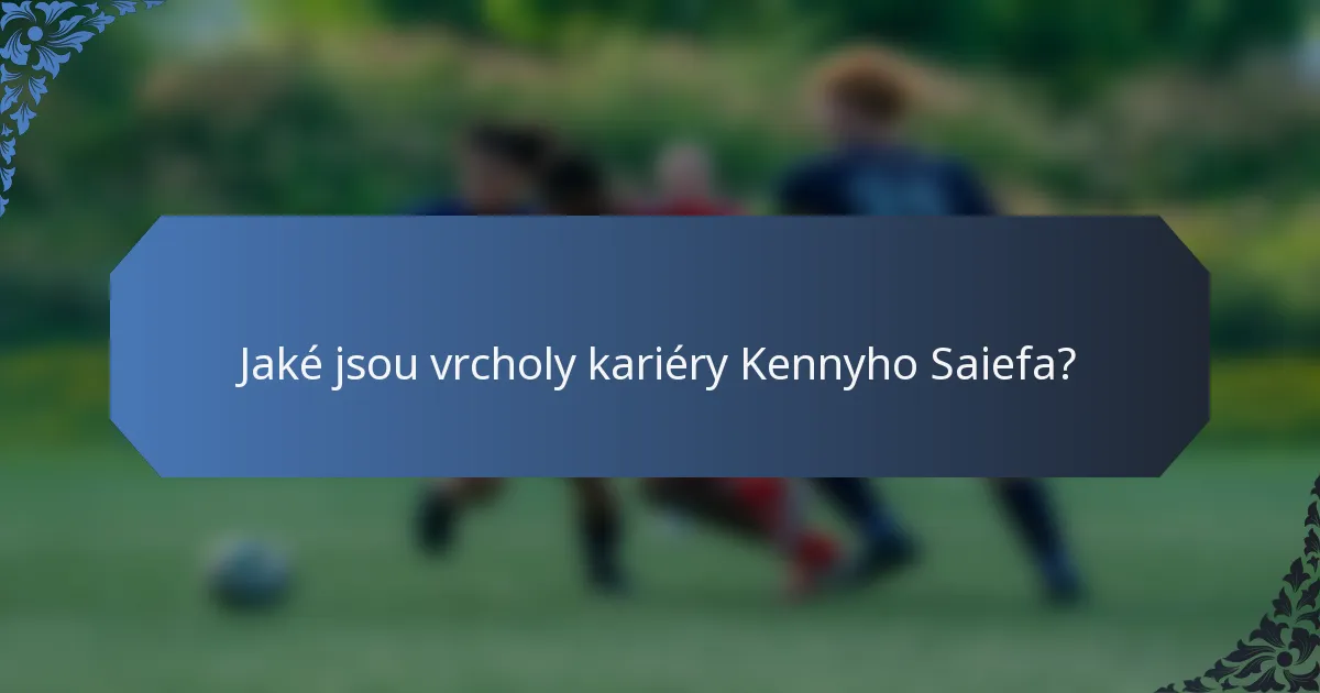 Jaké jsou vrcholy kariéry Kennyho Saiefa?