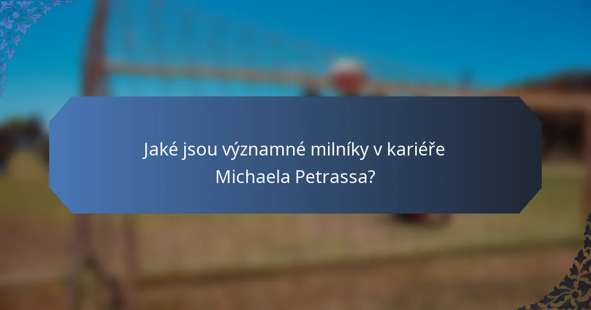Jaké jsou významné milníky v kariéře Michaela Petrassa?