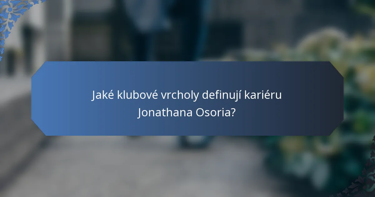 Jaké klubové vrcholy definují kariéru Jonathana Osoria?