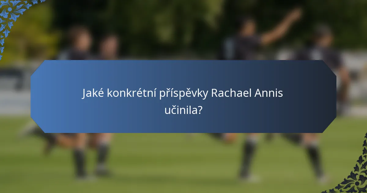 Jaké konkrétní příspěvky Rachael Annis učinila?
