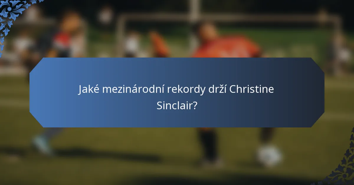Jaké mezinárodní rekordy drží Christine Sinclair?