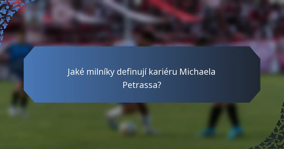 Jaké milníky definují kariéru Michaela Petrassa?