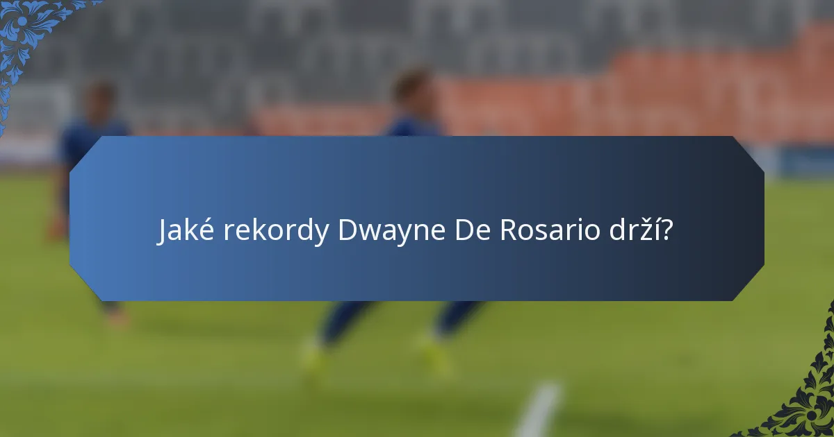 Jaké rekordy Dwayne De Rosario drží?