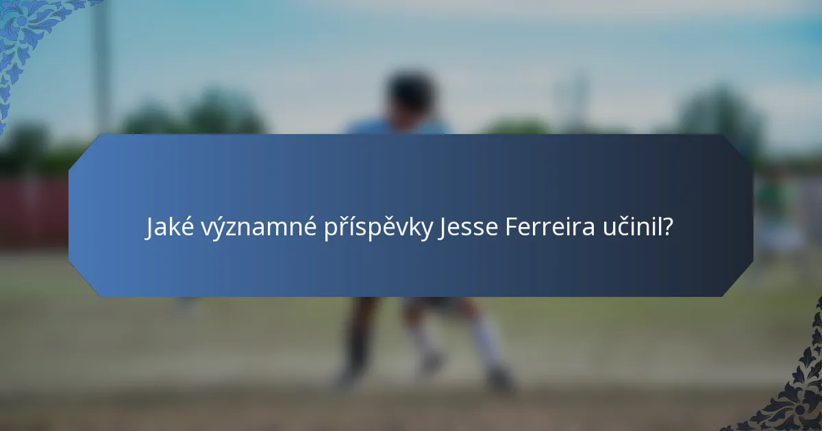 Jaké významné příspěvky Jesse Ferreira učinil?