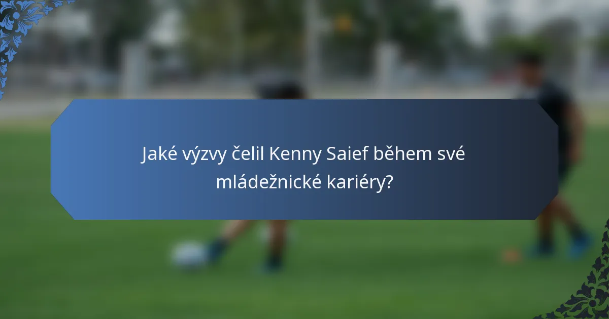 Jaké výzvy čelil Kenny Saief během své mládežnické kariéry?
