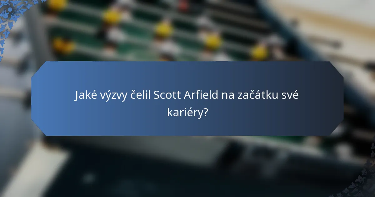 Jaké výzvy čelil Scott Arfield na začátku své kariéry?