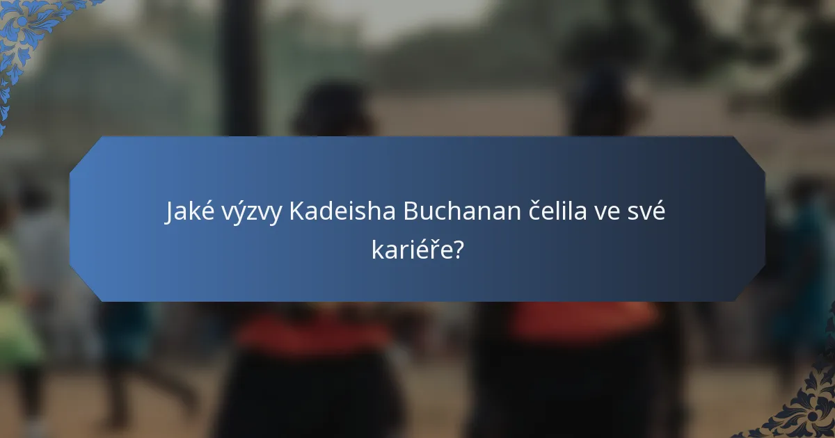 Jaké výzvy Kadeisha Buchanan čelila ve své kariéře?
