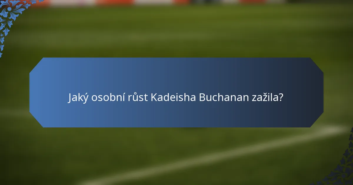Jaký osobní růst Kadeisha Buchanan zažila?