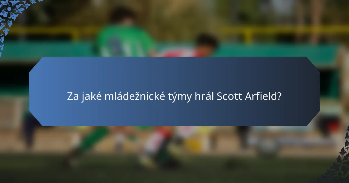 Za jaké mládežnické týmy hrál Scott Arfield?