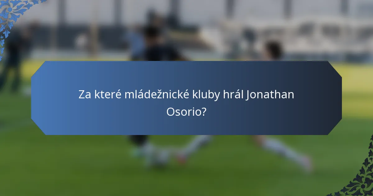 Za které mládežnické kluby hrál Jonathan Osorio?